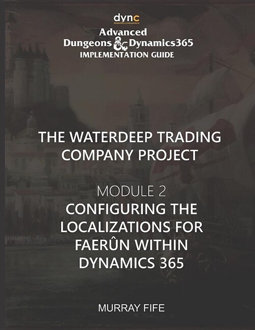 Configuring the Localizations for Faer? within Dynamics 365: Advanced Dungeons and Dynamics 365 Implementation Guide Module 2 (Paperback)
