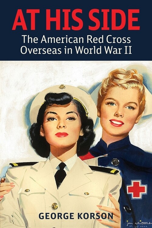 At His Side: The Story of the American Red Cross Overseas in World War II (Paperback)