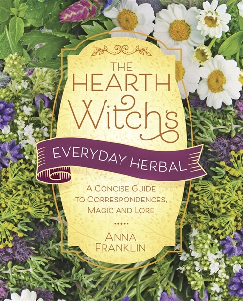 The Hearth Witchs Everyday Herbal: A Concise Guide to Correspondences, Magic, and Lore (Paperback)
