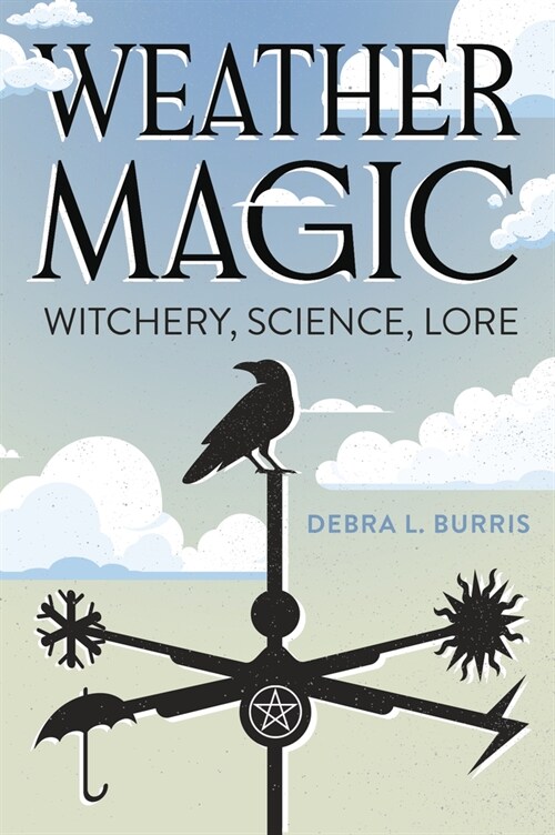 Weather Magic: Witchery, Science, Lore (Paperback)