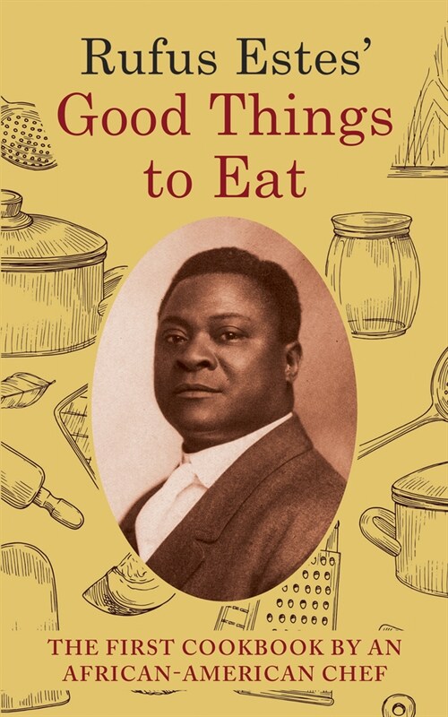 Rufus Estes Good Things to Eat: The First Cookbook by an African-American Chef (Dover Cookbooks) (Hardcover)