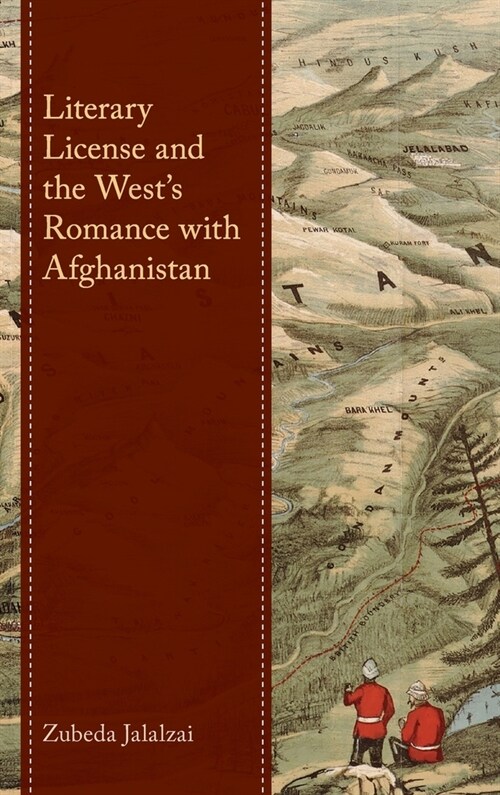Literary License and the Wests Romance with Afghanistan (Hardcover)