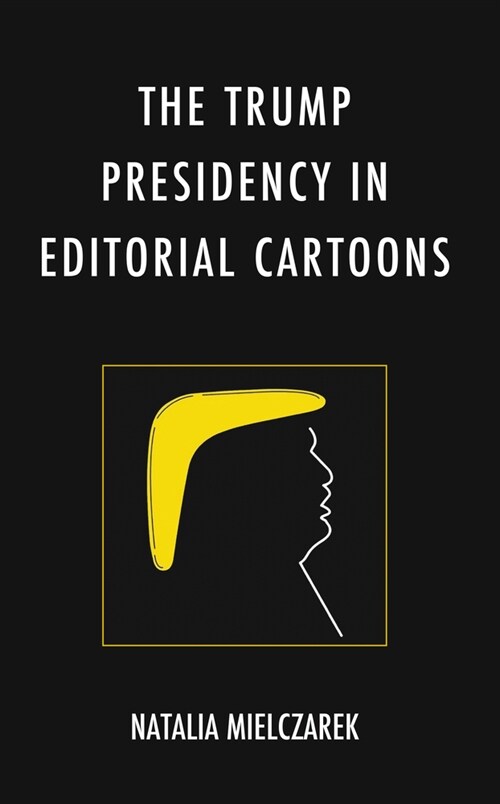 The Trump Presidency in Editorial Cartoons (Hardcover)