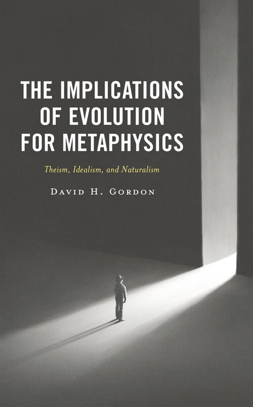 The Implications of Evolution for Metaphysics: Theism, Idealism, and Naturalism (Hardcover)
