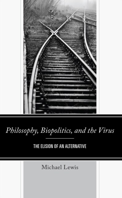 Philosophy, Biopolitics, and the Virus: The Elision of an Alternative (Hardcover)