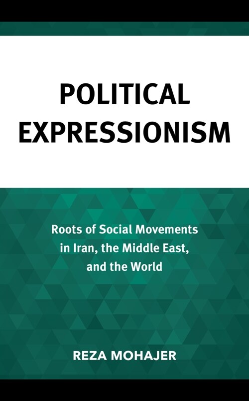 Political Expressionism: Roots of Social Movements in Iran, the Middle East, and the World (Hardcover)