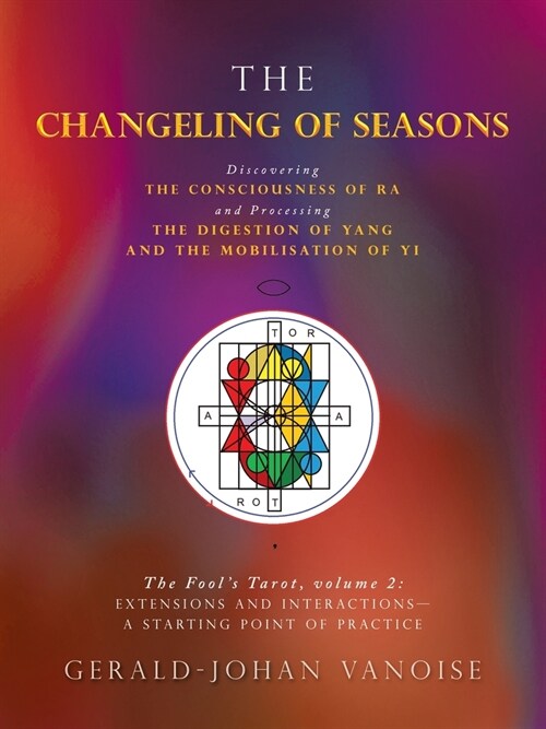 The Changeling of Seasons: The Fools Tarot, Volume 2: Extensions and Interactions- a Starting Point of Practice (Paperback)