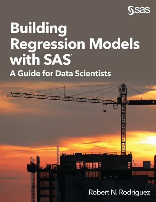 Building Regression Models with SAS: A Guide for Data Scientists (Paperback)