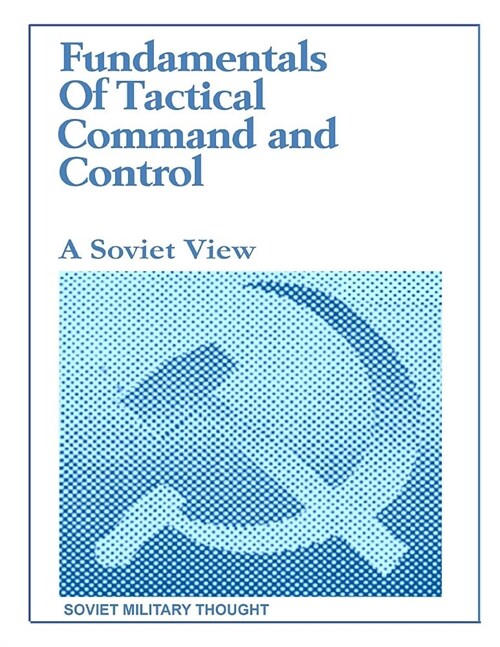 Fundamentals of Tactical Command and Control: A Soviet View (Paperback)