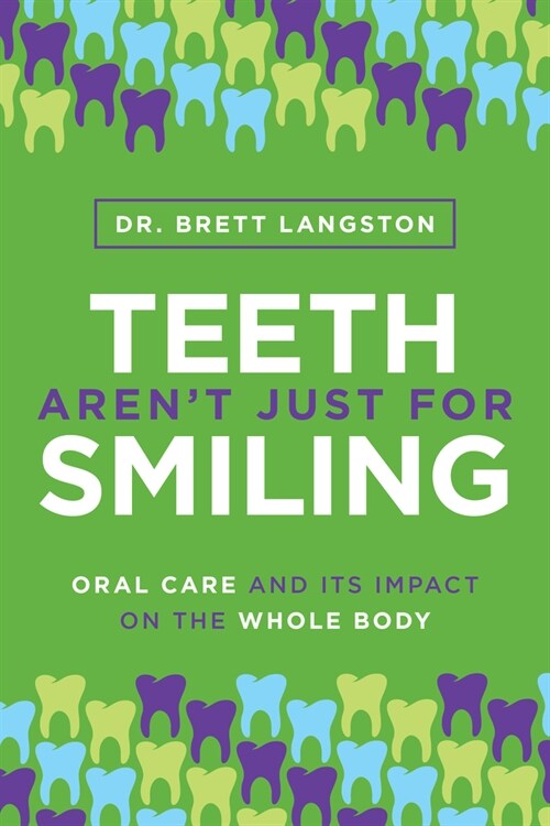 Teeth Arent Just for Smiling: Oral Care and Its Impact on the Whole Body (Paperback)