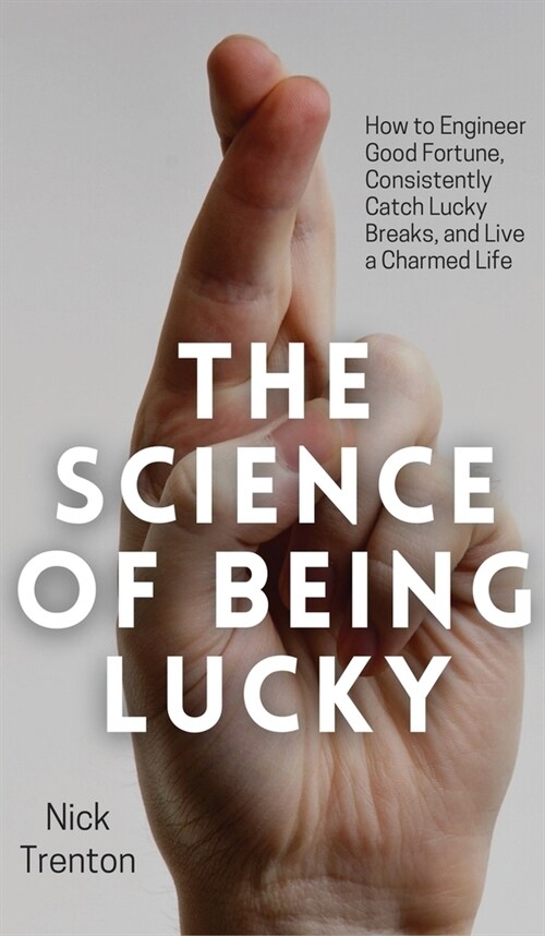 The Science of Being Lucky: How to Engineer Good Fortune, Consistently Catch Lucky Breaks, and Live a Charmed Life (Hardcover)