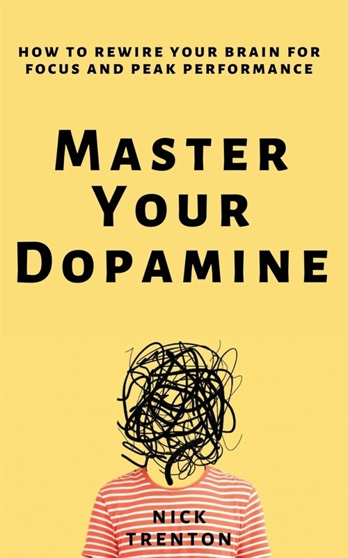 Master Your Dopamine: How to Rewire Your Brain for Focus and Peak Performance (Paperback)