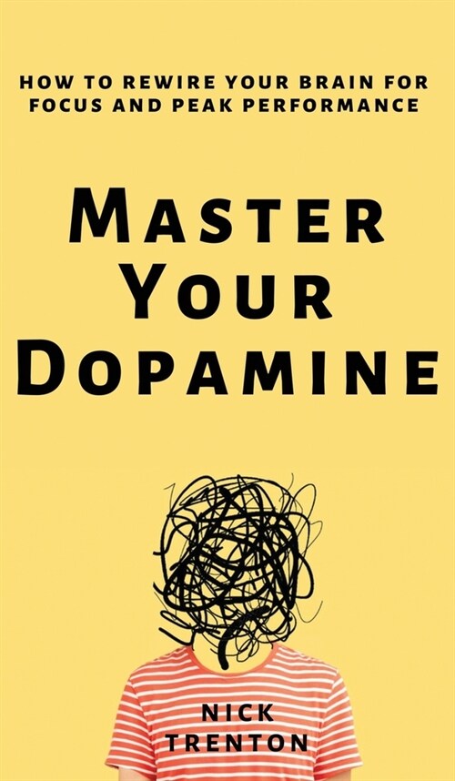 Master Your Dopamine: How to Rewire Your Brain for Focus and Peak Performance (Hardcover)
