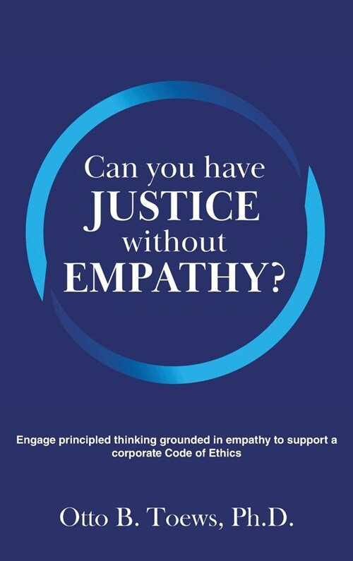 Can You Have Justice without Empathy?: Engage principled thinking grounded in empathy to support a corporate Code of Ethics (Hardcover)