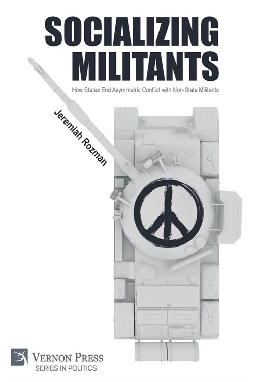 Socializing Militants: How States End Asymmetric Conflict with Non-State Militants (Paperback)