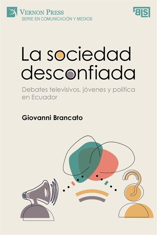 La sociedad desconfiada. Debates televisivos, j?enes y pol?ica en Ecuador (Paperback)