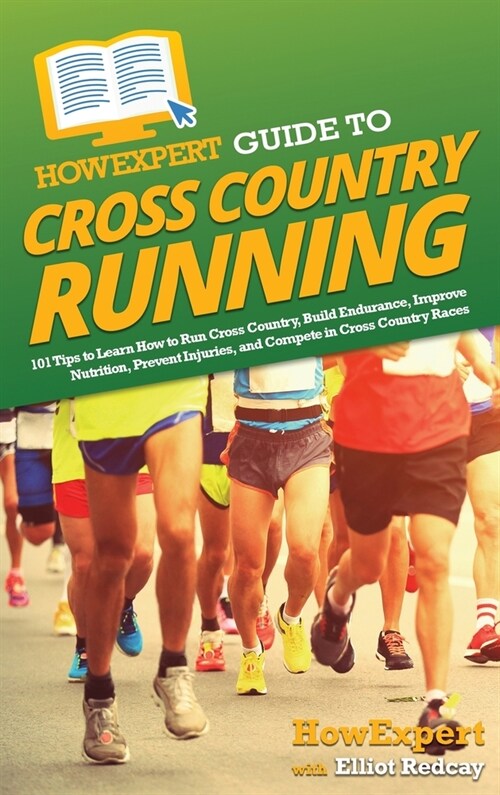 HowExpert Guide to Cross Country Running: 101 Tips to Learn How to Run Cross Country, Build Endurance, Improve Nutrition, Prevent Injuries, and Compet (Hardcover)