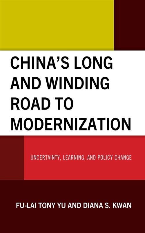 Chinas Long and Winding Road to Modernization: Uncertainty, Learning, and Policy Change (Hardcover)