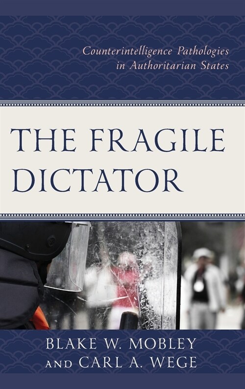 The Fragile Dictator: Counterintelligence Pathologies in Authoritarian States (Hardcover)