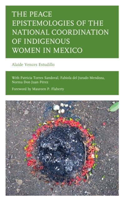 The Peace Epistemologies of the National Coordination of Indigenous Women in Mexico (Hardcover)