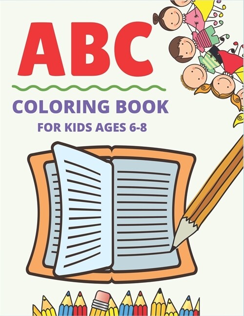 ABC Coloring Book for Kids Ages 6-8: Fun with Learn Alphabet A-Z Coloring & Activity Book for Toddler and Preschooler ABC Coloring Book, Educational g (Paperback)