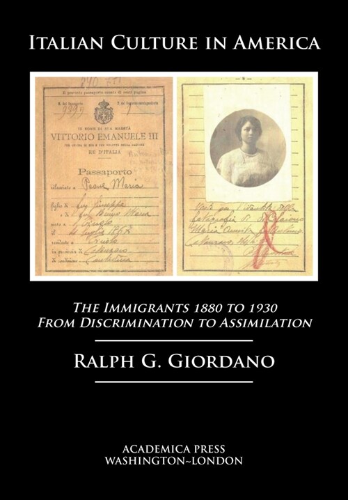 Italian Culture in America: The Immigrants, 1880 to 1930 - From Discrimination to Assimilation (Hardcover)