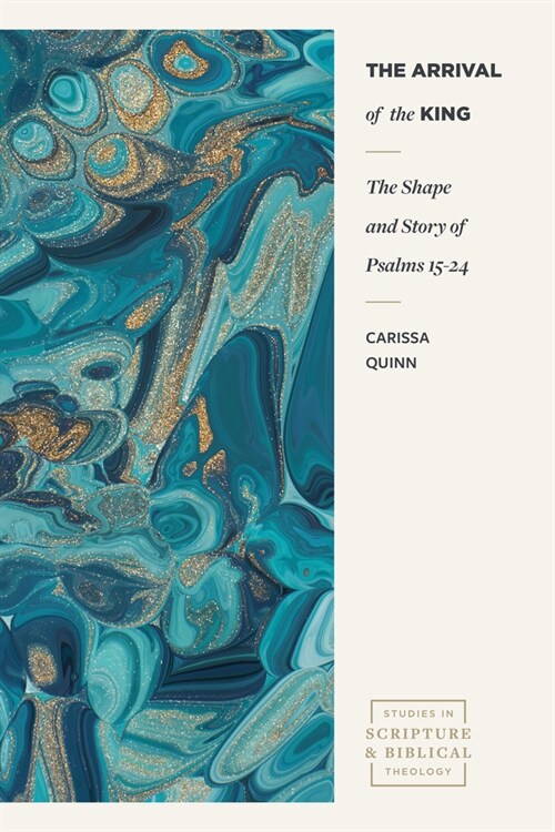 The Arrival of the King: The Shape and Story of Psalms 15-24 (Paperback)