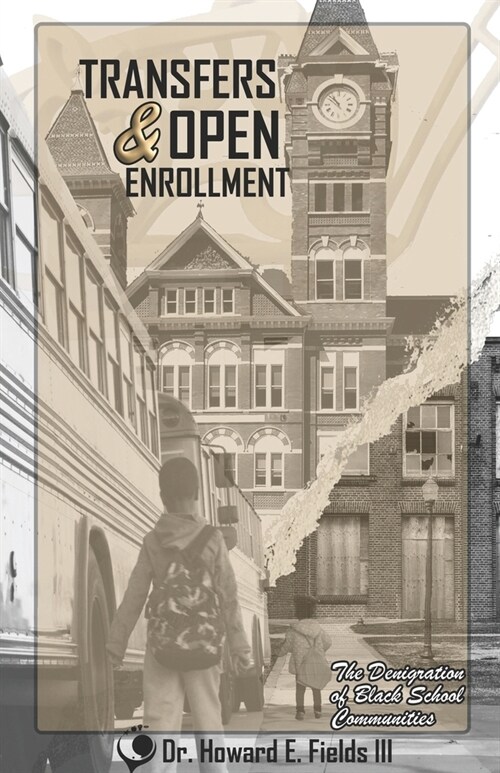 Transfers & Open Enrollment: The Denigration of Black School Communities (Paperback)