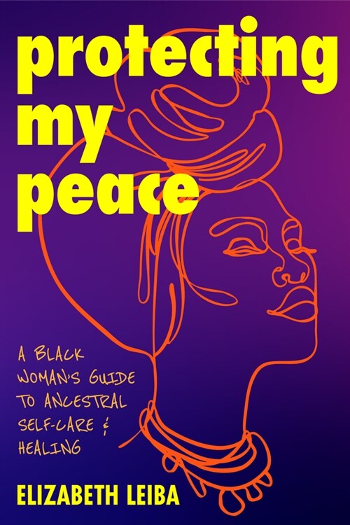 Protecting My Peace: Embracing Inner Beauty and Ancestral Power (African American Home Remedies, Gift for Young Professional Women) (Paperback)