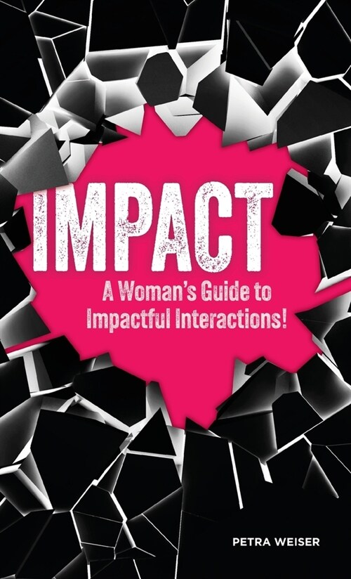 Impact: A Womans Guide to Impactful Interactions! (Hardcover)