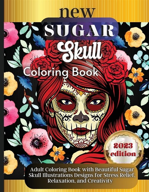 Sugar Skulls: A Day of the Dead Skull Illustrations with Beautiful Flowers, Fun Patterns, and Mexican Inspired Designs (Paperback)