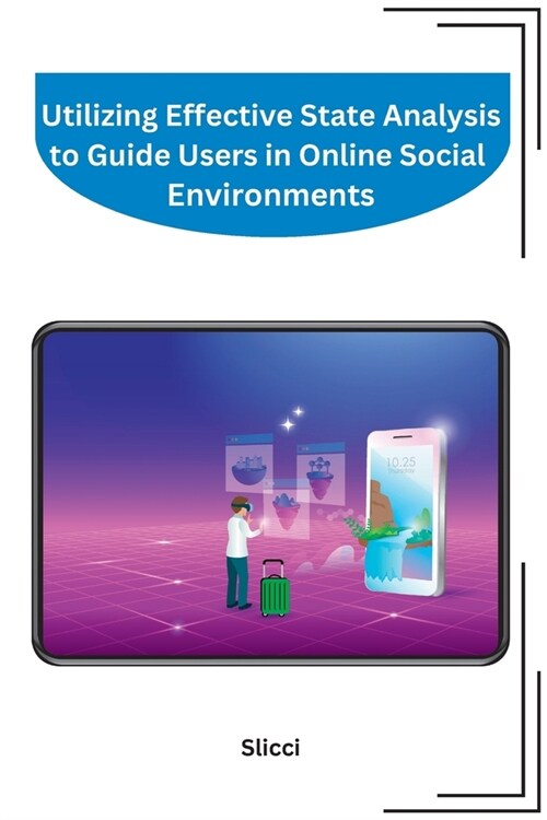 Utilizing Effective State Analysis to Guide Users in Online Social Environments (Paperback)