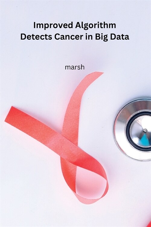 Improved Algorithm Detects Cancer in Big Data (Paperback)