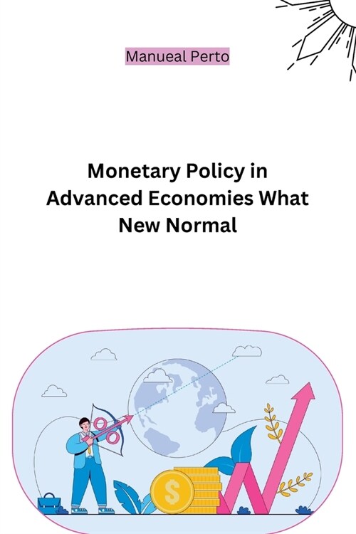 Monetary Policy in Advanced Economies What New Normal (Paperback)