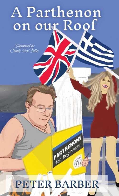 A Parthenon on our Roof: Adventures of an Anglo-Greek marriage (Hardcover, 2)