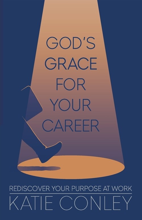 Gods GRACE For Your Career: Rediscover Your Purpose at Work (Paperback)