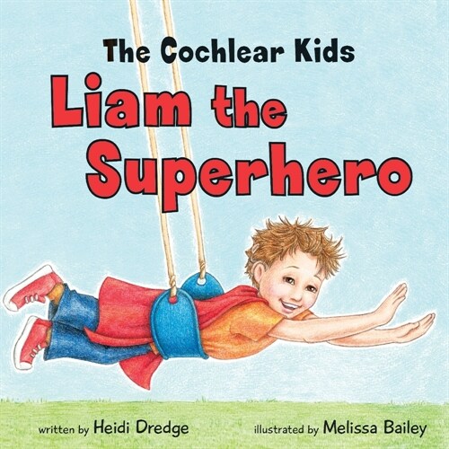 The Cochlear Kids: Liam the Superhero (Paperback)