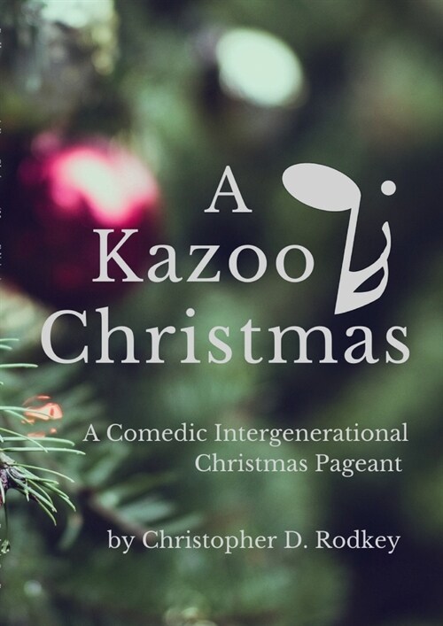 A Kazoo Christmas: : A Comedic Intergenerational Christmas Pageant (Paperback)