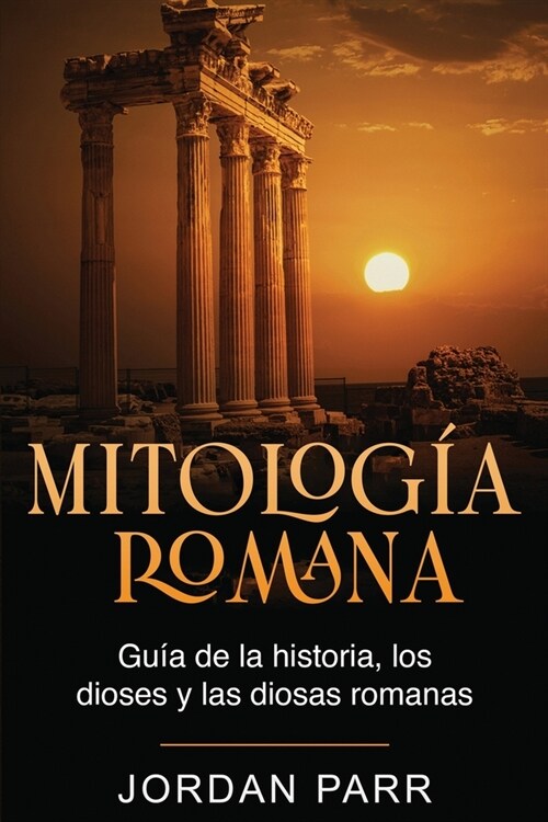 Mitolog? romana: Gu? de la historia, los dioses y las diosas romanas (Paperback)
