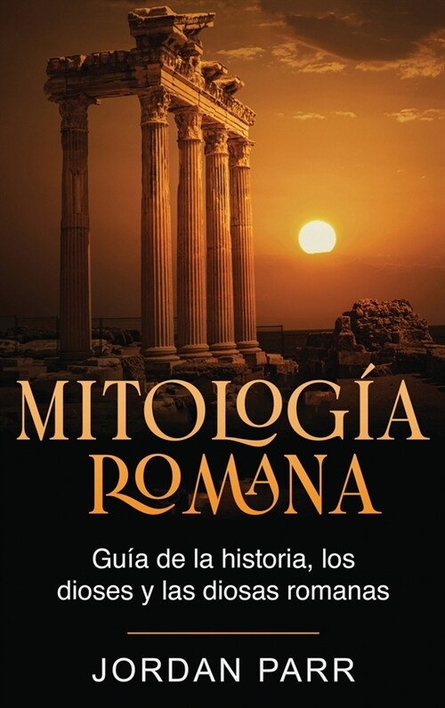 Mitolog? romana: Gu? de la historia, los dioses y las diosas romanas (Hardcover)