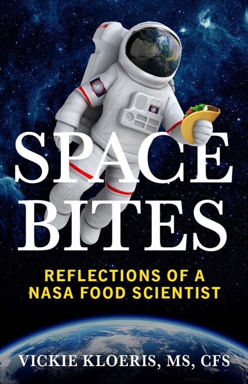 Space Bites: Reflections of a NASA Food Scientist (Paperback)