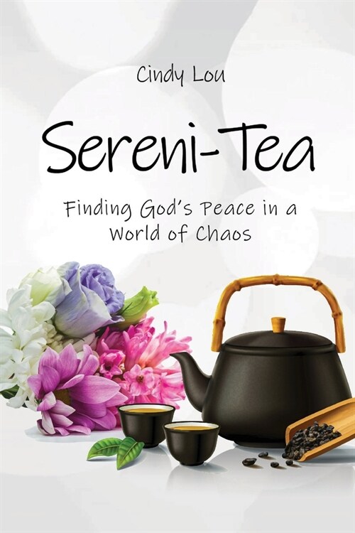 Sereni-Tea A 30-Day Devotional: Finding Gods Peace In a World of Chaos (Paperback)