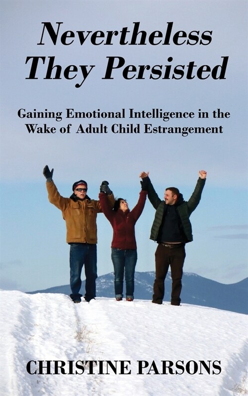 Nevertheless They Persisted: Gaining Emotional Intelligence in the Wake of Adult Child Estrangement (Paperback)