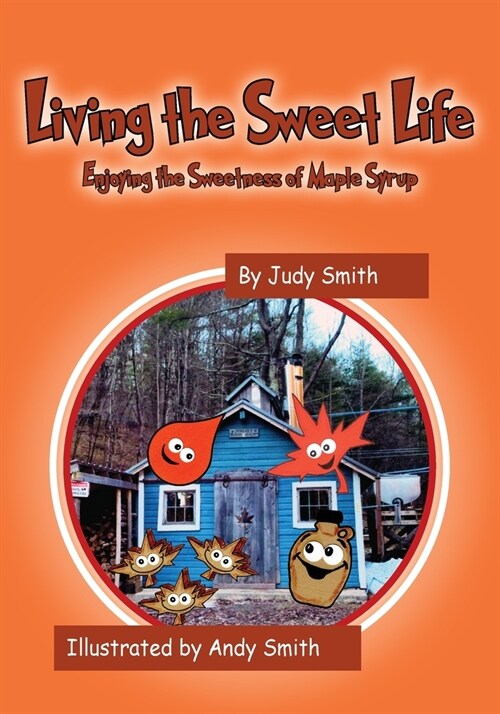 Living the Sweet Life: Enjoying the Sweetness of Maple Syrup (Paperback)
