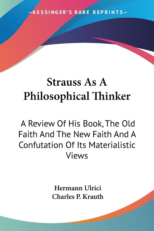 Strauss As A Philosophical Thinker: A Review Of His Book, The Old Faith And The New Faith And A Confutation Of Its Materialistic Views (Paperback)