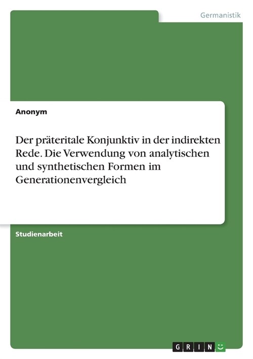 Der pr?eritale Konjunktiv in der indirekten Rede. Die Verwendung von analytischen und synthetischen Formen im Generationenvergleich (Paperback)