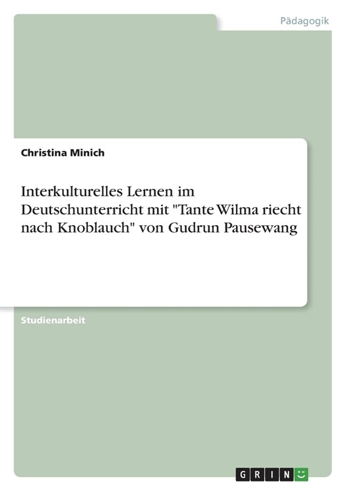 Interkulturelles Lernen im Deutschunterricht mit Tante Wilma riecht nach Knoblauch von Gudrun Pausewang (Paperback)