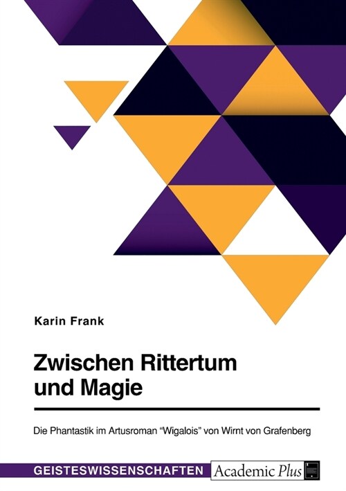 Zwischen Rittertum und Magie. Die Phantastik im Artusroman Wigalois von Wirnt von Grafenberg (Paperback)