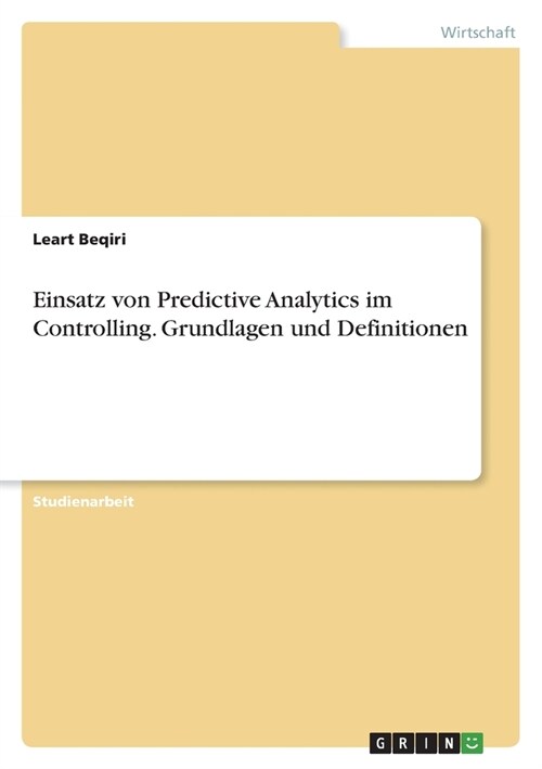 Einsatz von Predictive Analytics im Controlling. Grundlagen und Definitionen (Paperback)