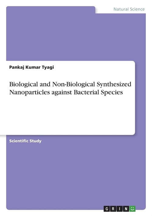 Biological and Non-Biological Synthesized Nanoparticles against Bacterial Species (Paperback)